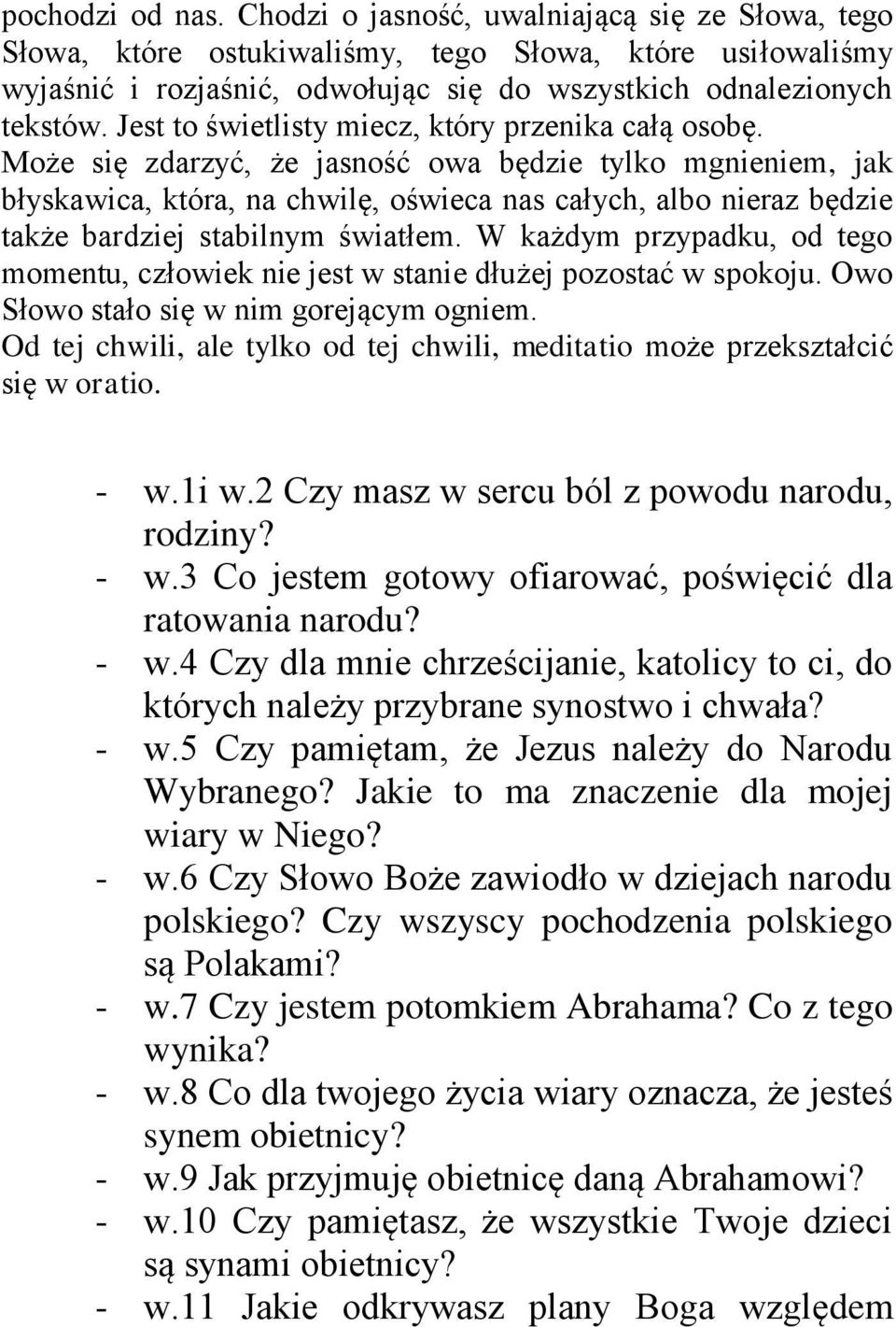 Może się zdarzyć, że jasność owa będzie tylko mgnieniem, jak błyskawica, która, na chwilę, oświeca nas całych, albo nieraz będzie także bardziej stabilnym światłem.