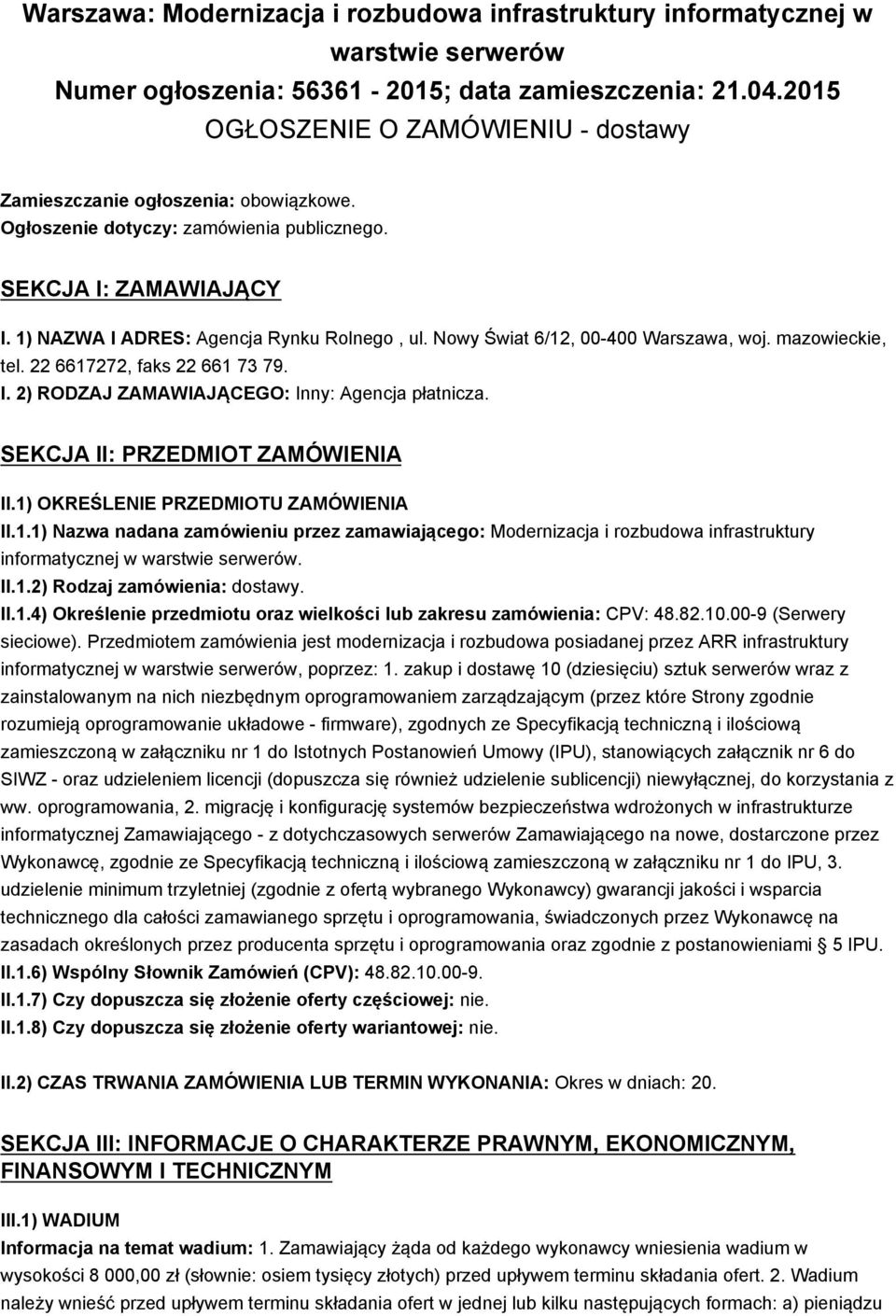 Nowy Świat 6/12, 00-400 Warszawa, woj. mazowieckie, tel. 22 6617272, faks 22 661 73 79. I. 2) RODZAJ ZAMAWIAJĄCEGO: Inny: Agencja płatnicza. SEKCJA II: PRZEDMIOT ZAMÓWIENIA II.