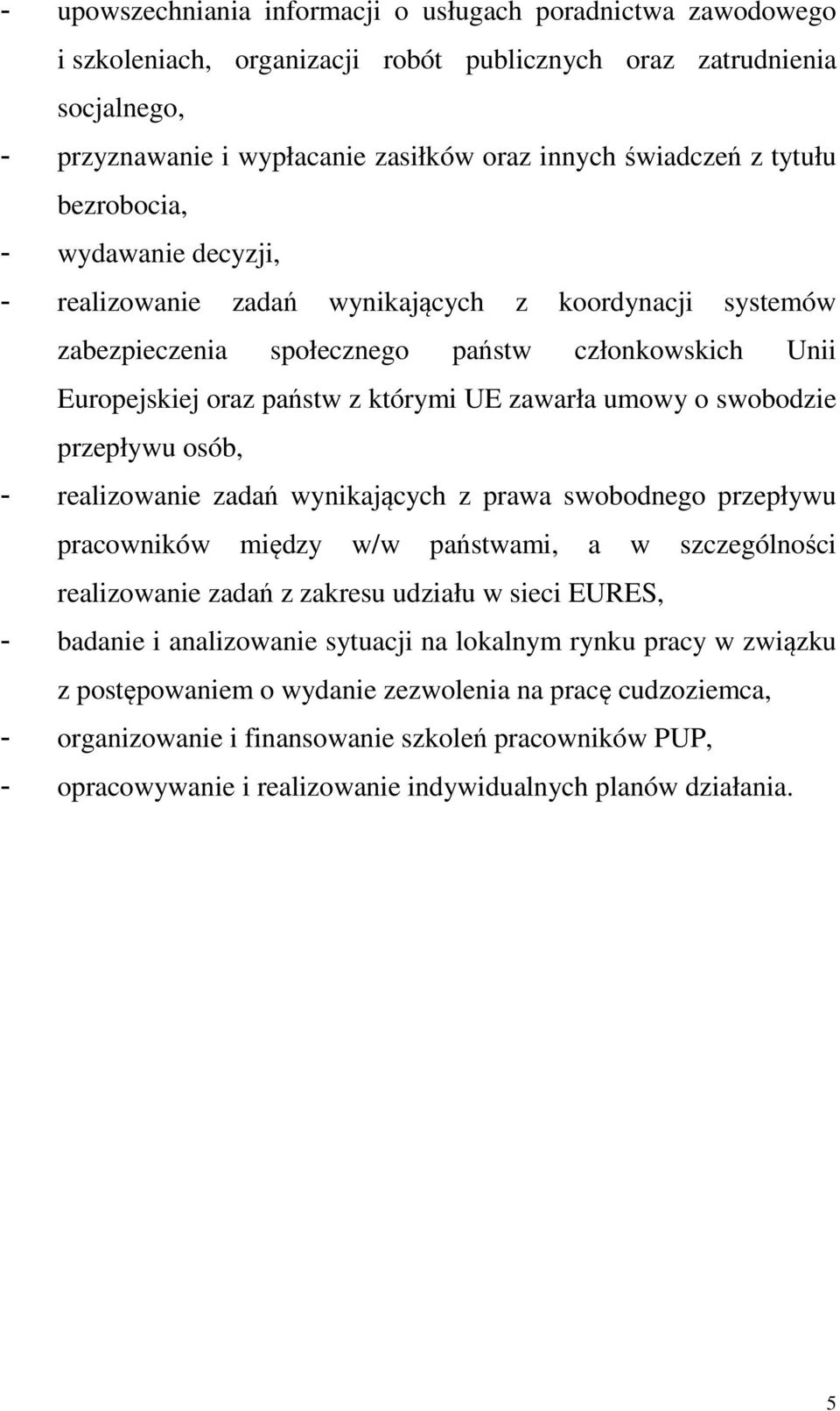 umowy o swobodzie przepływu osób, - realizowanie zadań wynikających z prawa swobodnego przepływu pracowników między w/w państwami, a w szczególności realizowanie zadań z zakresu udziału w sieci