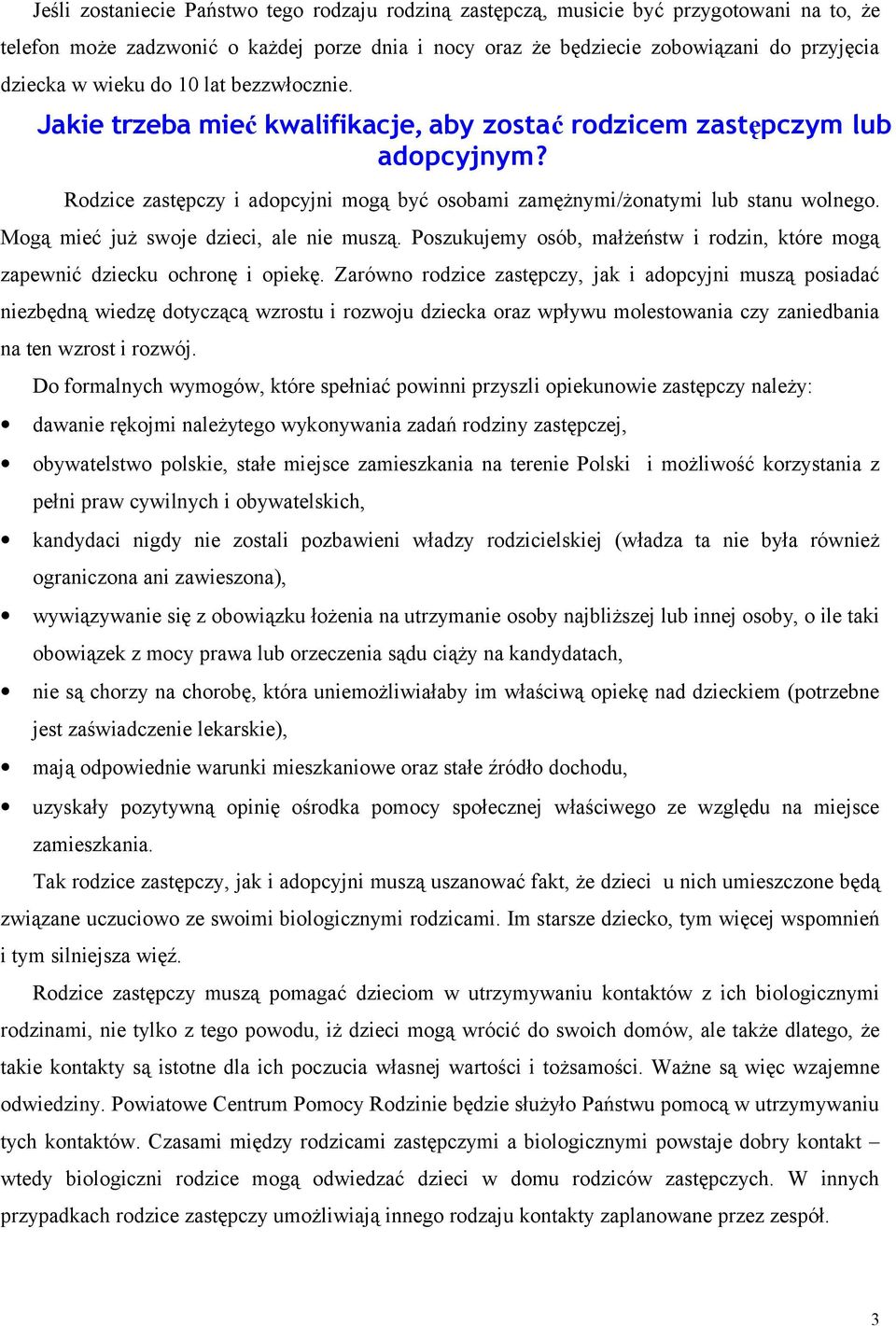 Mogą mieć już swoje dzieci, ale nie muszą. Poszukujemy osób, małżeństw i rodzin, które mogą zapewnić dziecku ochronę i opiekę.