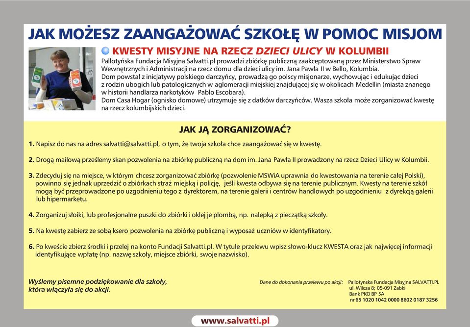 Dom powsta³ z inicjatywy polskiego darczyñcy, prowadz¹ go polscy misjonarze, wychowuj¹c i edukuj¹c dzieci z rodzin ubogich lub patologicznych w aglomeracji miejskiej znajduj¹cej siê w okolicach