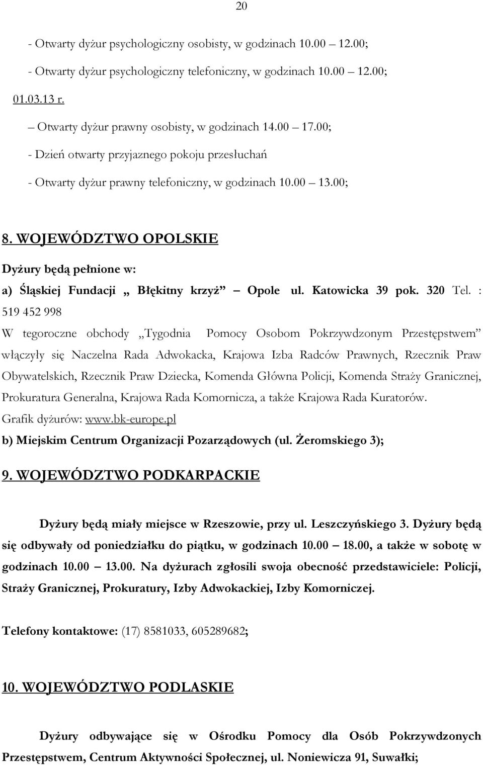 WOJEWÓDZTWO OPOLSKIE Dyżury będą pełnione w: a) Śląskiej Fundacji Błękitny krzyż Opole ul. Katowicka 39 pok. 320 Tel.
