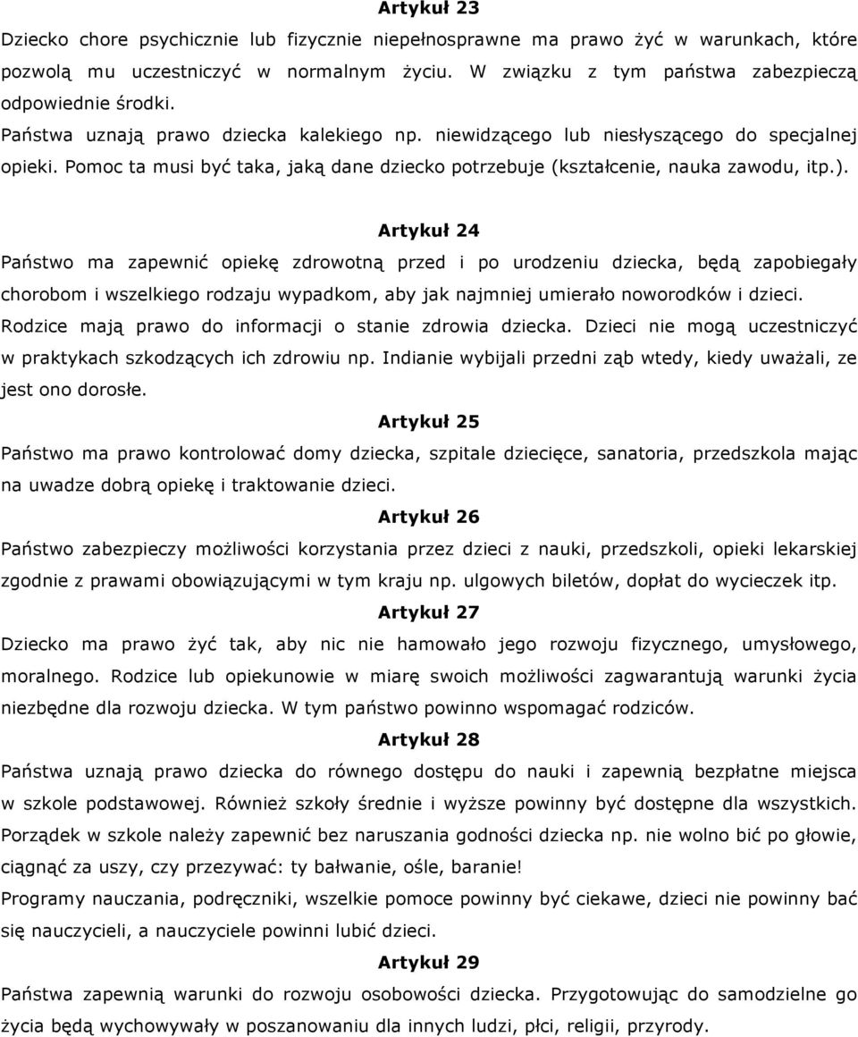 Artykuł 24 Państwo ma zapewnić opiekę zdrowotną przed i po urodzeniu dziecka, będą zapobiegały chorobom i wszelkiego rodzaju wypadkom, aby jak najmniej umierało noworodków i dzieci.