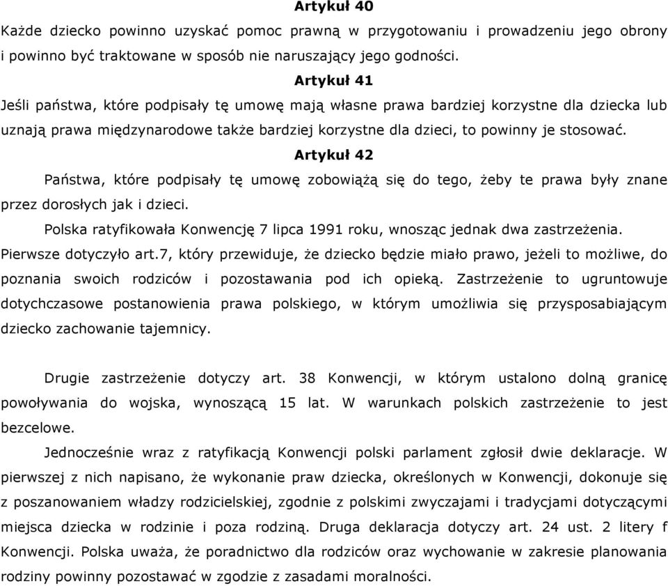 Artykuł 42 Państwa, które podpisały tę umowę zobowiąŝą się do tego, Ŝeby te prawa były znane przez dorosłych jak i dzieci.