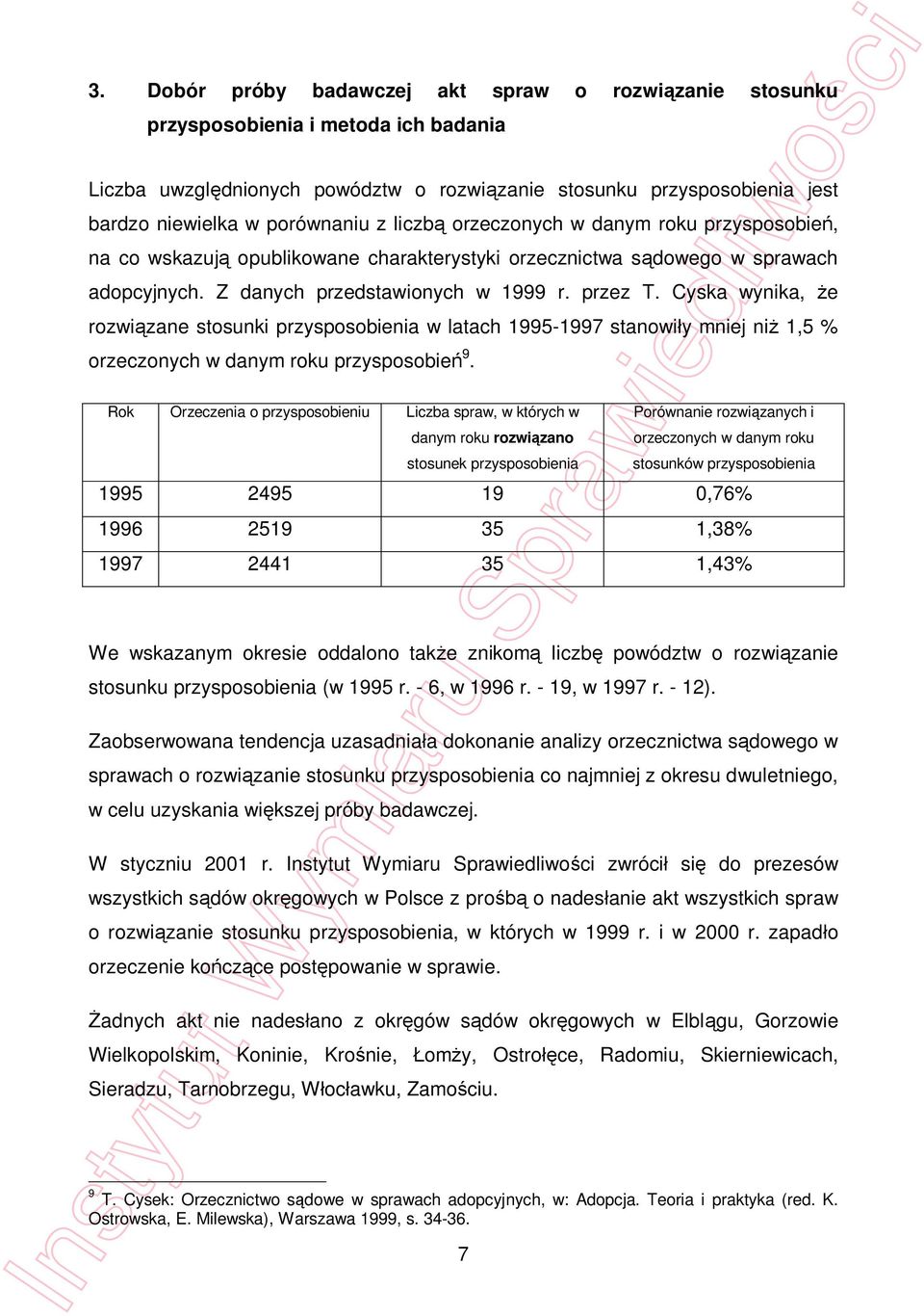 Cyska wynika, e rozwi zane stosunki przysposobienia w latach 1995-1997 stanowi y mniej ni 1,5 % orzeczonych w danym roku przysposobie 9.