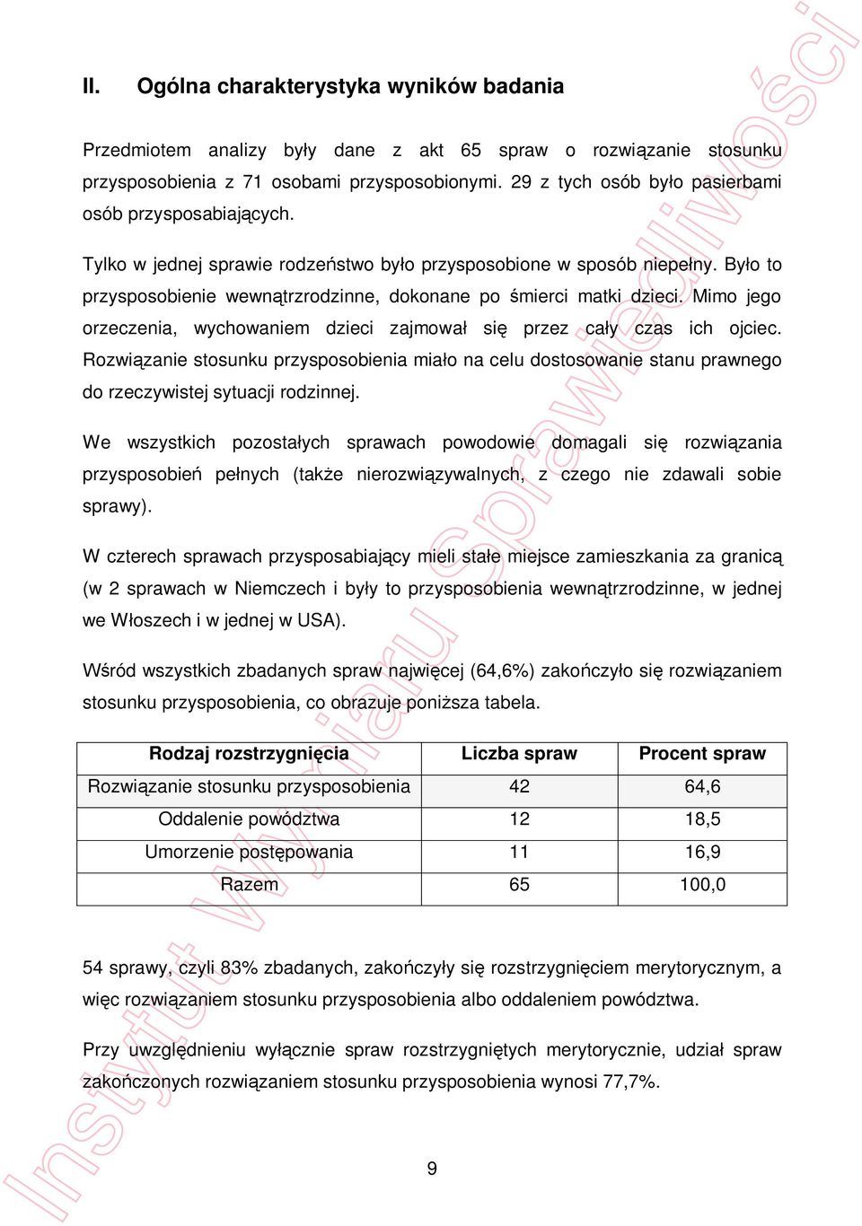 By o to przysposobienie wewn trzrodzinne, dokonane po mierci matki dzieci. Mimo jego orzeczenia, wychowaniem dzieci zajmowa si przez ca y czas ich ojciec.