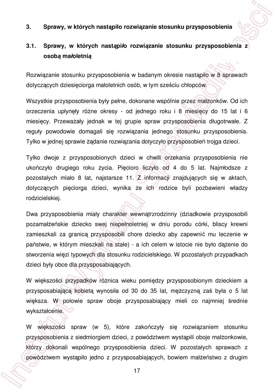 osób, w tym sze ciu ch opców. Wszystkie przysposobienia by y pe ne, dokonane wspólnie przez ma onków. Od ich orzeczenia up yn y ró ne okresy - od jednego roku i 8 miesi cy do 15 lat i 6 miesi cy.