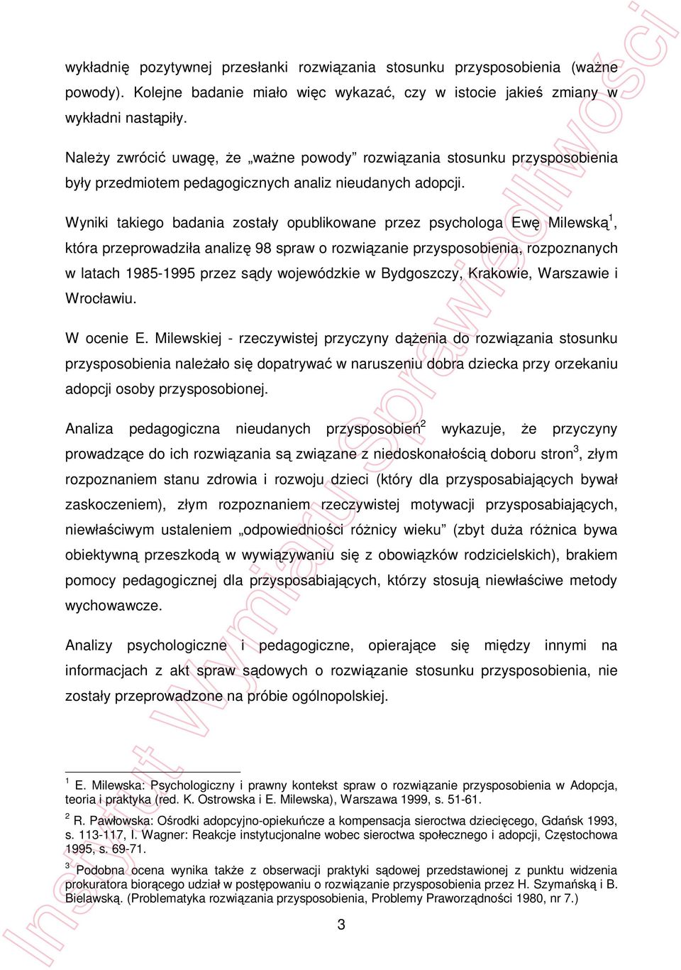 Wyniki takiego badania zosta y opublikowane przez psychologa Ew Milewsk 1, która przeprowadzi a analiz 98 spraw o rozwi zanie przysposobienia, rozpoznanych w latach 1985-1995 przez s dy wojewódzkie w