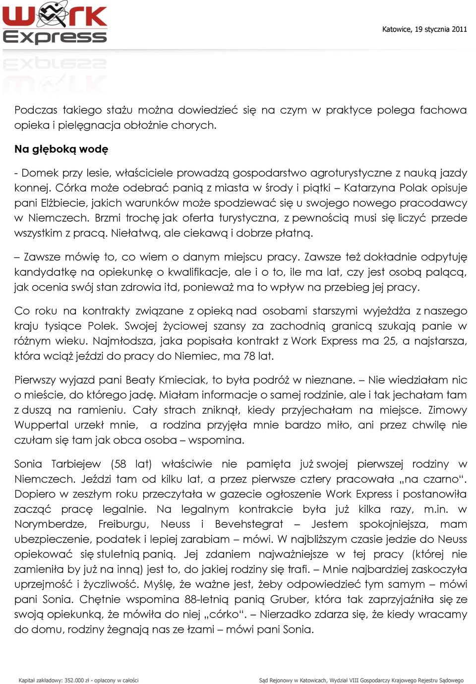 Córka może odebrać panią z miasta w środy i piątki Katarzyna Polak opisuje pani Elżbiecie, jakich warunków może spodziewać się u swojego nowego pracodawcy w Niemczech.