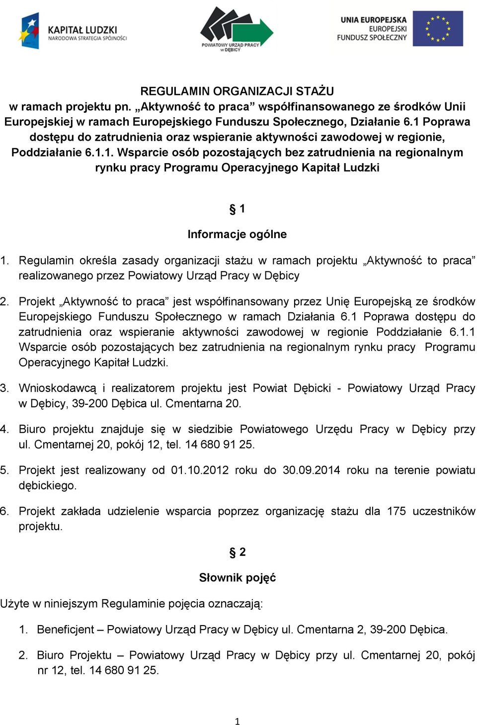 Regulamin określa zasady organizacji stażu w ramach projektu Aktywność to praca realizowanego przez Powiatowy Urząd Pracy w Dębicy 2.