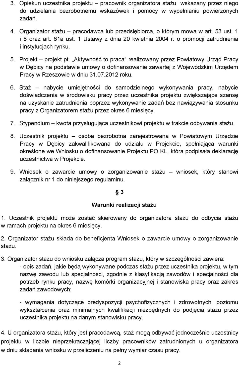 Aktywność to praca realizowany przez Powiatowy Urząd Pracy w Dębicy na podstawie umowy o dofinansowanie zawartej z Wojewódzkim Urzędem Pracy w Rzeszowie w dniu 31.07.2012 roku. 6.