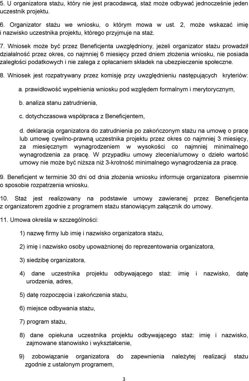 Wniosek może być przez Beneficjenta uwzględniony, jeżeli organizator stażu prowadził działalność przez okres, co najmniej 6 miesięcy przed dniem złożenia wniosku, nie posiada zaległości podatkowych i