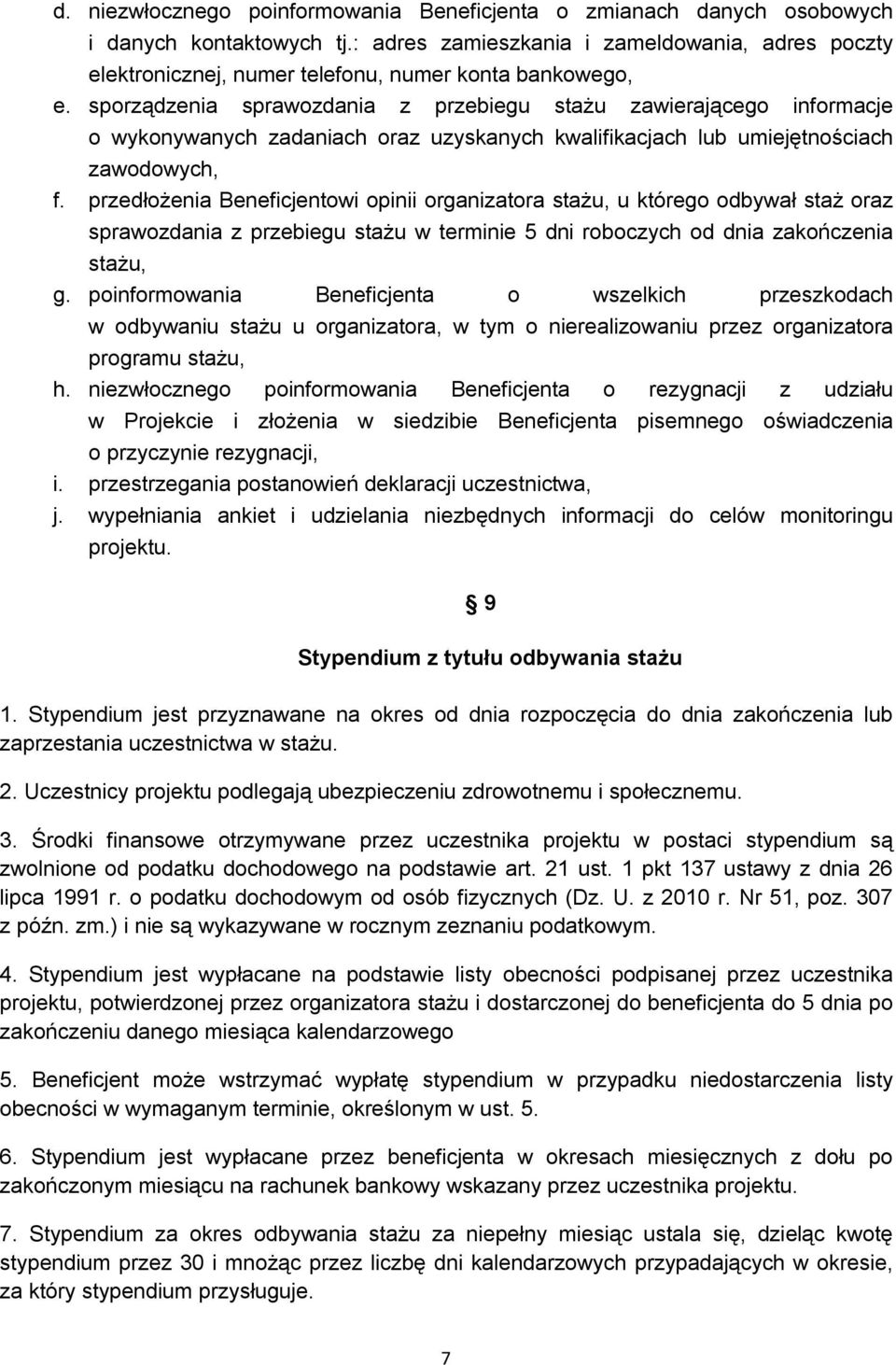 sporządzenia sprawozdania z przebiegu stażu zawierającego informacje o wykonywanych zadaniach oraz uzyskanych kwalifikacjach lub umiejętnościach zawodowych, f.