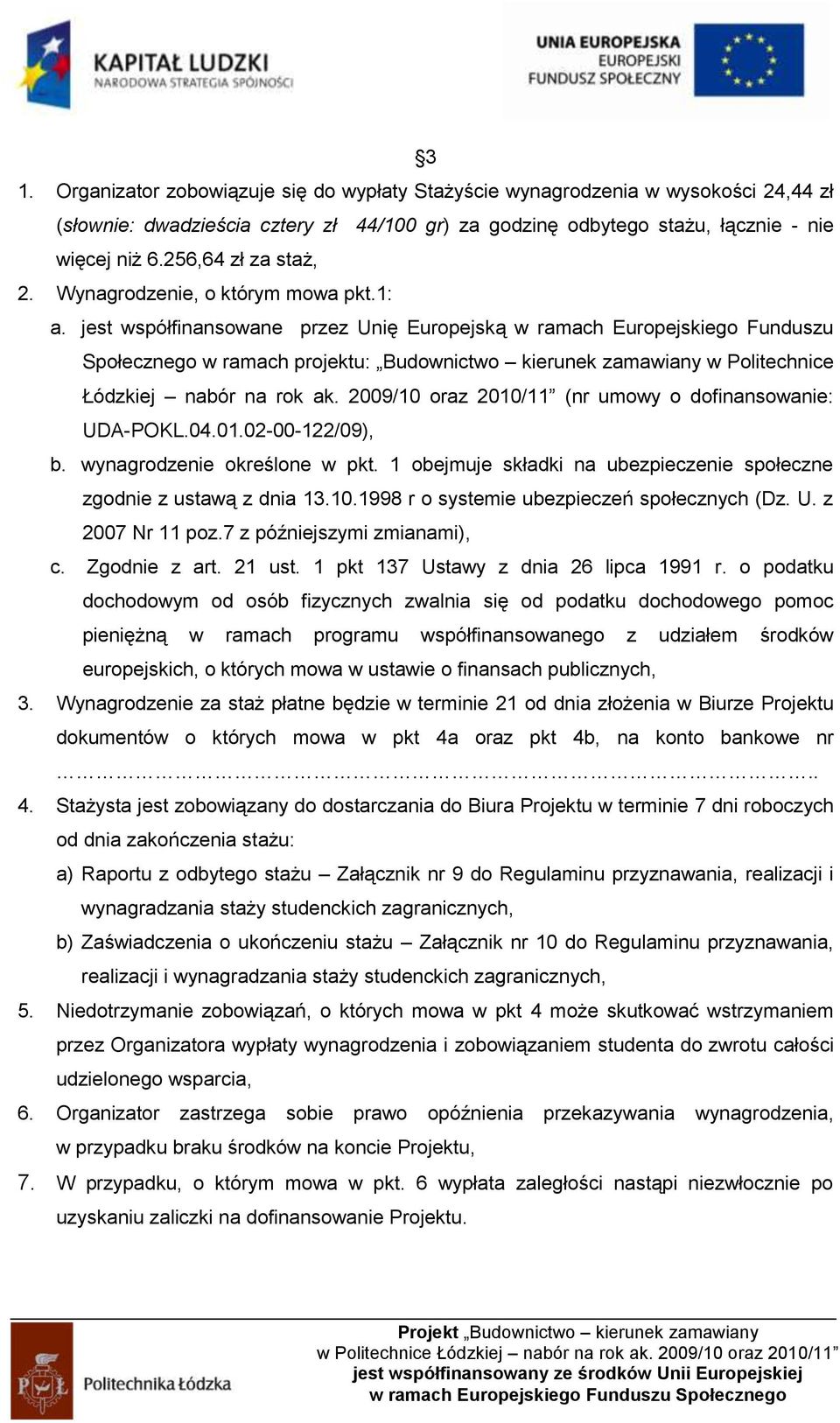 jest współfinansowane przez Unię Europejską w ramach Europejskiego Funduszu Społecznego w ramach projektu: Budownictwo kierunek zamawiany w Politechnice Łódzkiej nabór na rok ak.