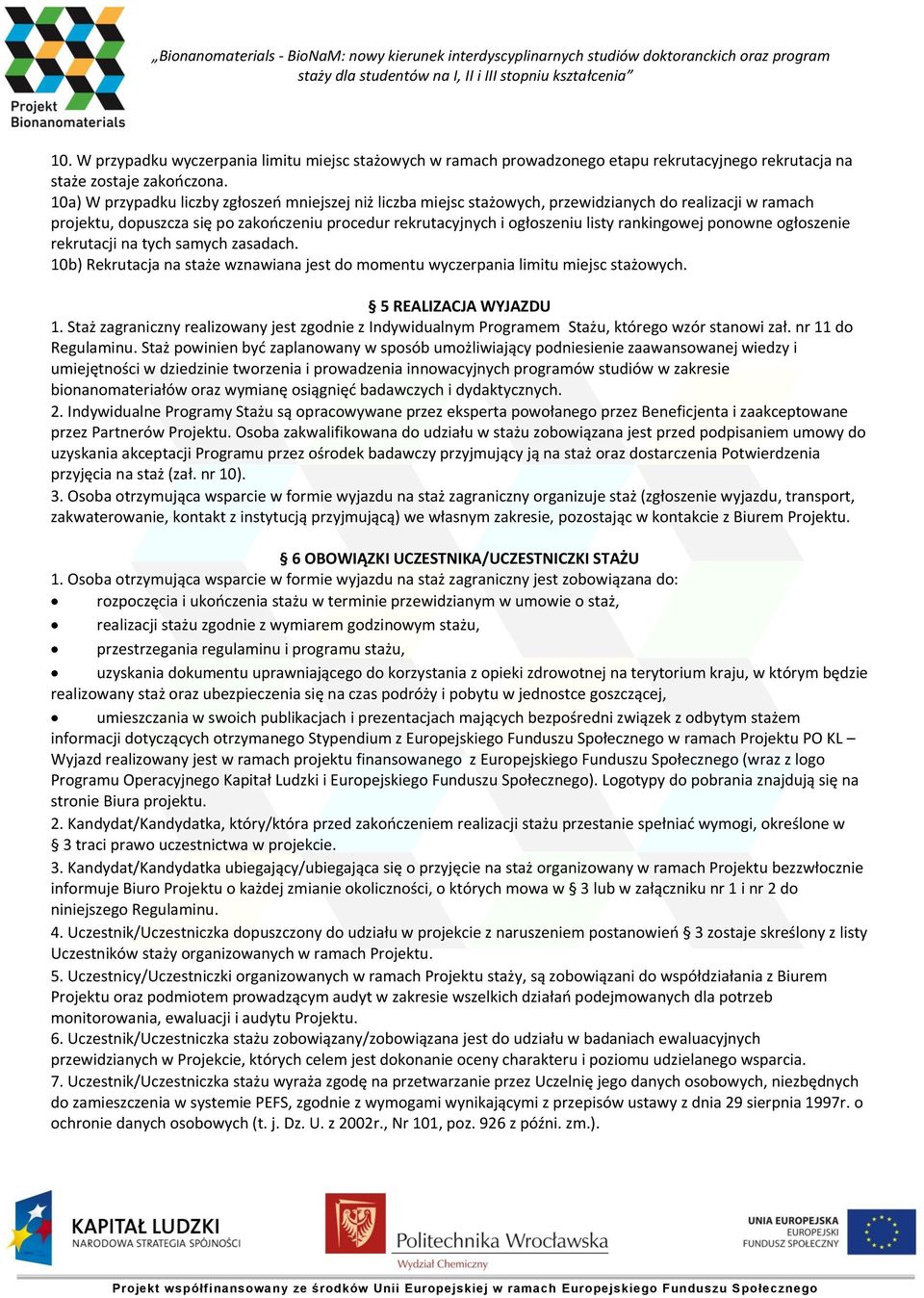 rankingowej ponowne ogłoszenie rekrutacji na tych samych zasadach. 10b) Rekrutacja na staże wznawiana jest do momentu wyczerpania limitu miejsc stażowych. 5 REALIZACJA WYJAZDU 1.