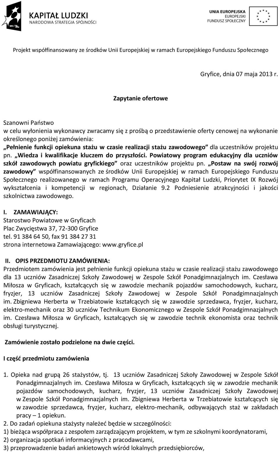 czasie realizacji stażu zawodowego dla uczestników projektu pn. Wiedza i kwalifikacje kluczem do przyszłości.