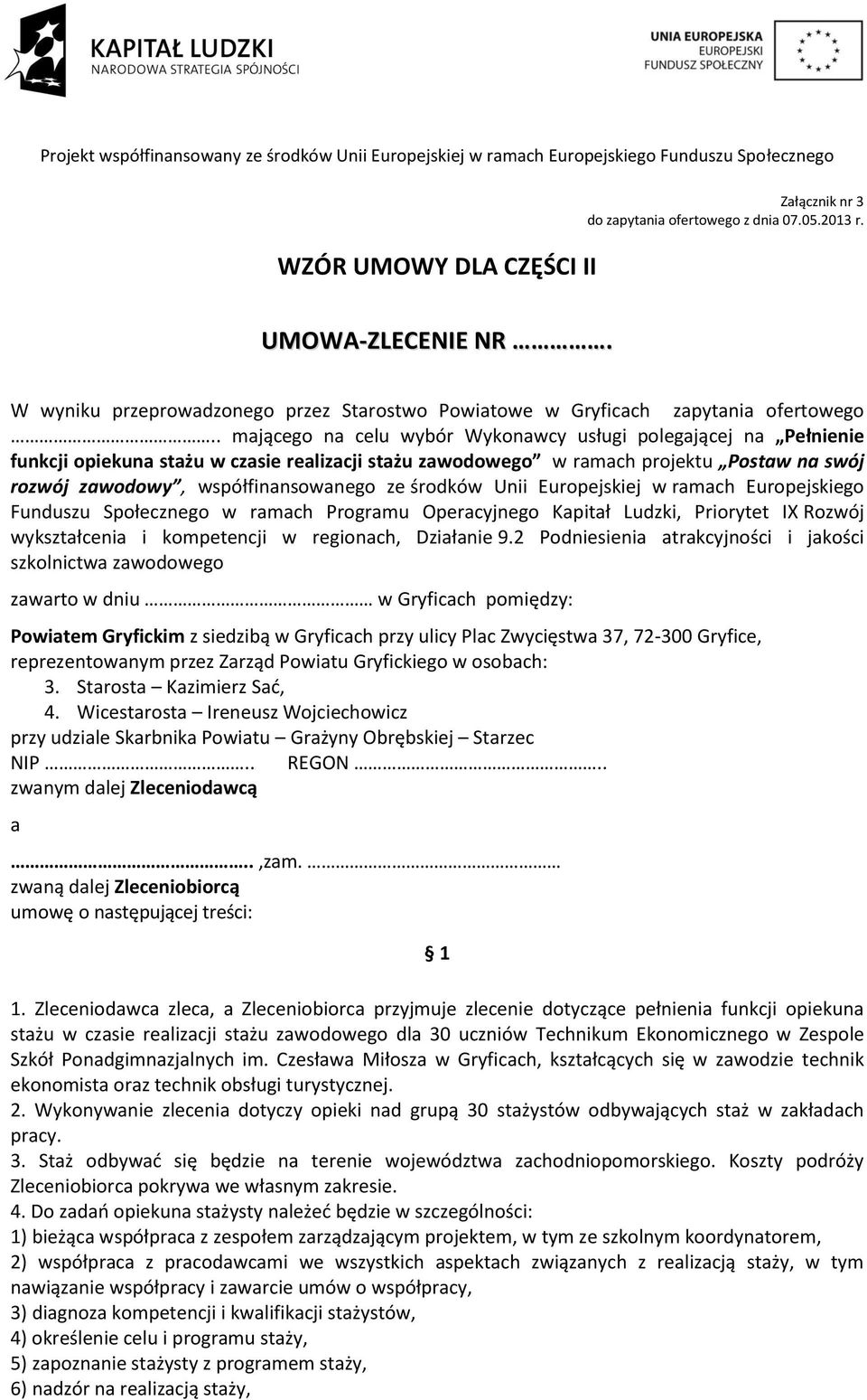 środków Unii Europejskiej w ramach Europejskiego Funduszu Społecznego w ramach Programu Operacyjnego Kapitał Ludzki, Priorytet IX Rozwój wykształcenia i kompetencji w regionach, Działanie 9.