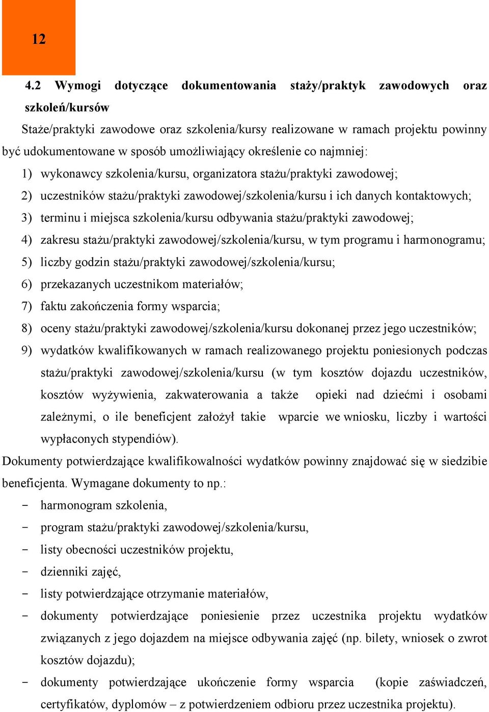 terminu i miejsca szkolenia/kursu odbywania stażu/praktyki zawodowej; 4) zakresu stażu/praktyki zawodowej/szkolenia/kursu, w tym programu i harmonogramu; 5) liczby godzin stażu/praktyki