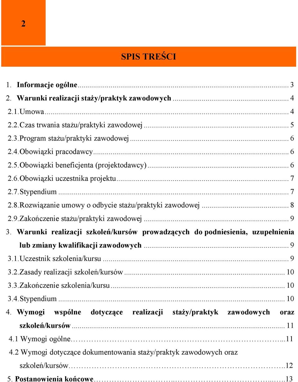 .. 8 2.9. Zakończenie stażu/praktyki zawodowej... 9 3. Warunki realizacji szkoleń/kursów prowadzących do podniesienia, uzupełnienia lub zmiany kwalifikacji zawodowych... 9 3.1.