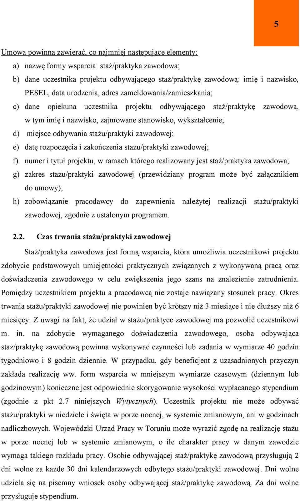 odbywania stażu/praktyki zawodowej; e) datę rozpoczęcia i zakończenia stażu/praktyki zawodowej; f) numer i tytuł projektu, w ramach którego realizowany jest staż/praktyka zawodowa; g) zakres