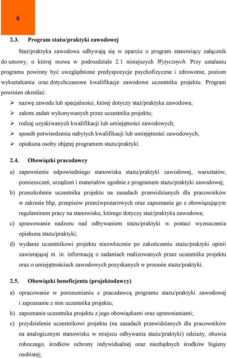 Program powinien określać: nazwę zawodu lub specjalności, której dotyczy staż/praktyka zawodowa; zakres zadań wykonywanych przez uczestnika projektu; rodzaj uzyskiwanych kwalifikacji lub umiejętności