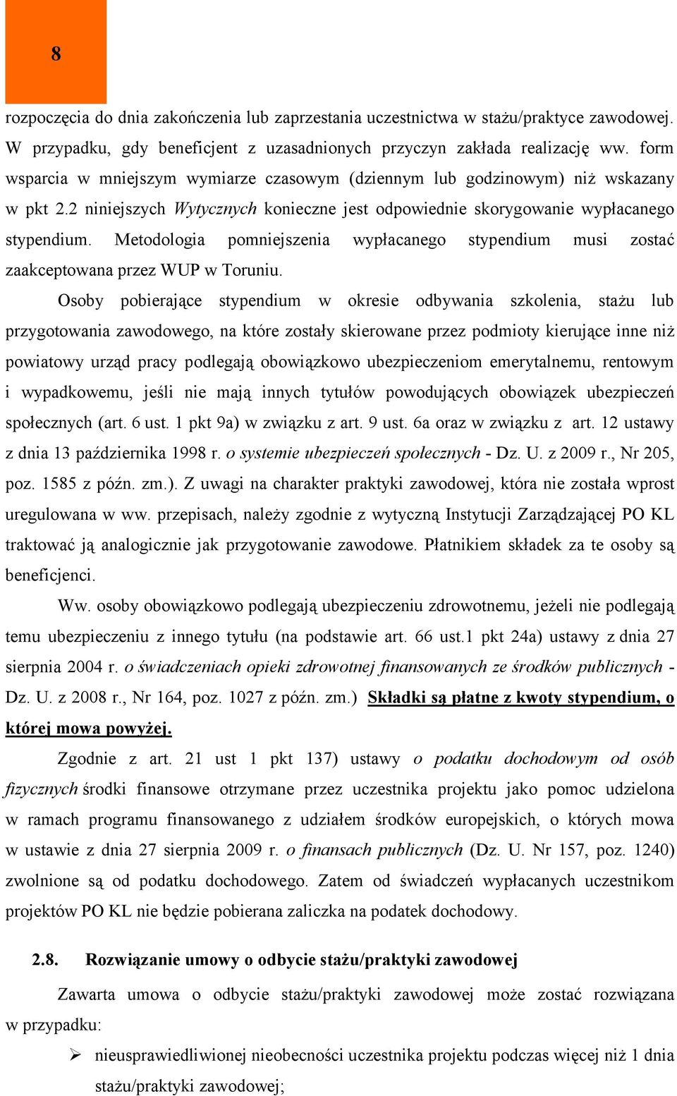 Metodologia pomniejszenia wypłacanego stypendium musi zostać zaakceptowana przez WUP w Toruniu.