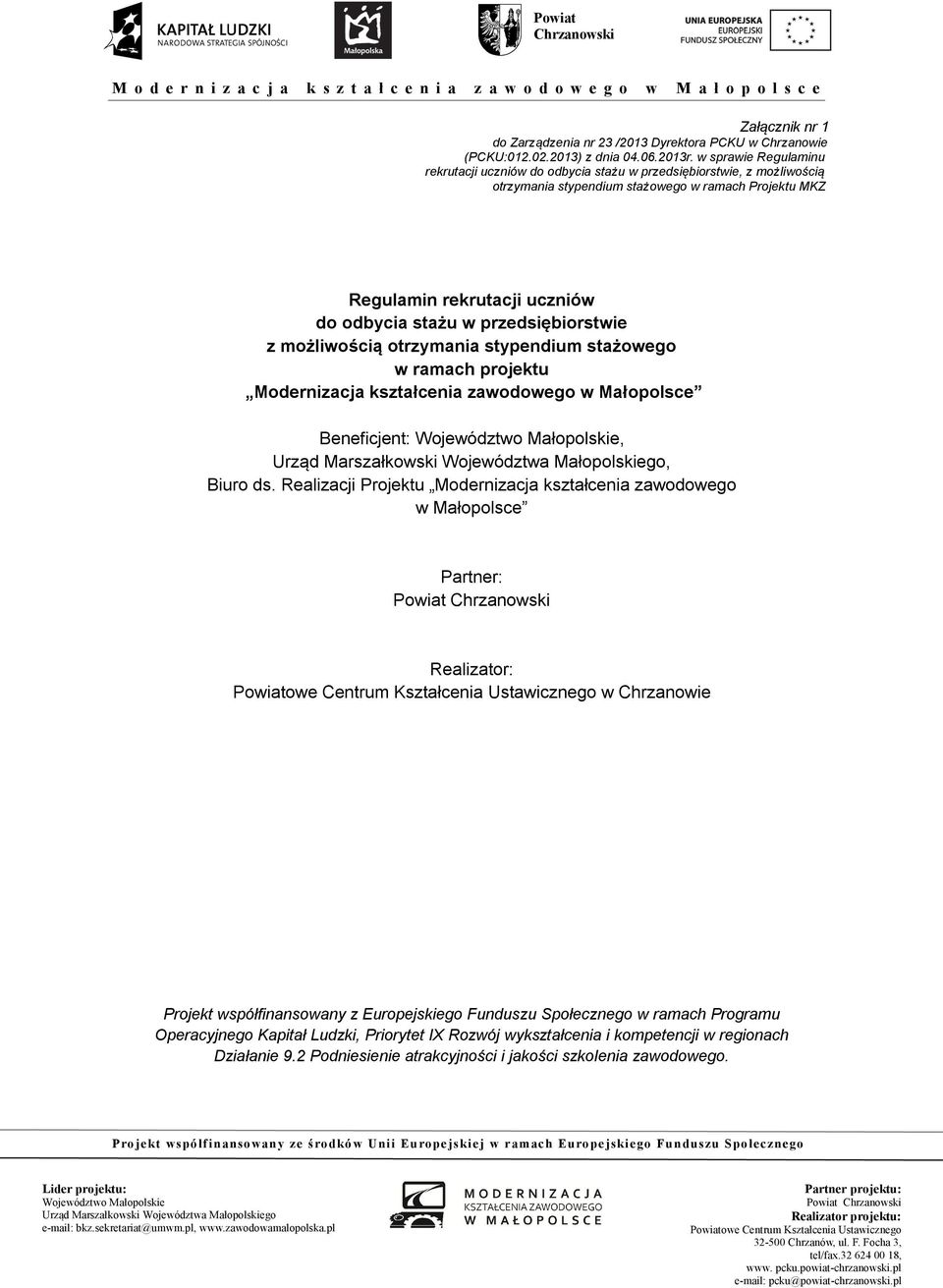 przedsiębiorstwie z możliwością otrzymania stypendium stażowego w ramach projektu Modernizacja kształcenia zawodowego w Małopolsce Beneficjent:,, Biuro ds.