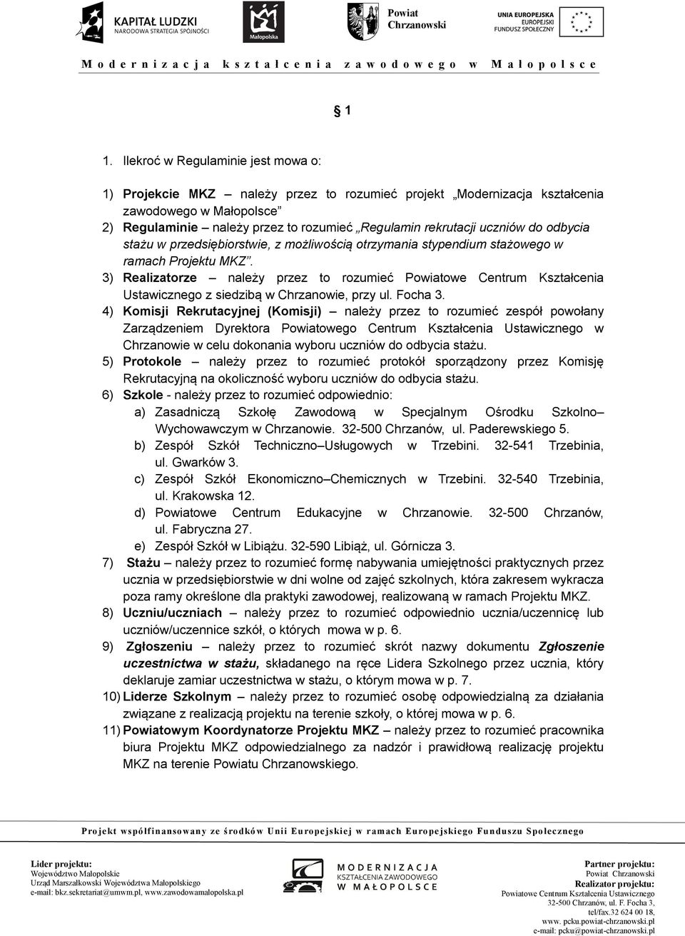 3) Realizatorze należy przez to rozumieć Powiatowe Centrum Kształcenia Ustawicznego z siedzibą w Chrzanowie, przy ul. Focha 3.