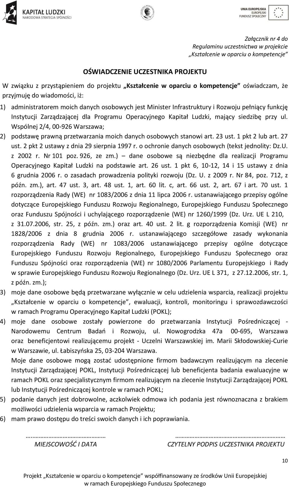 Kapitał Ludzki, mający siedzibę przy ul. Wspólnej 2/4, 00-926 Warszawa; 2) podstawę prawną przetwarzania moich danych osobowych stanowi art. 23 ust. 1 pkt 2 lub art. 27 ust.