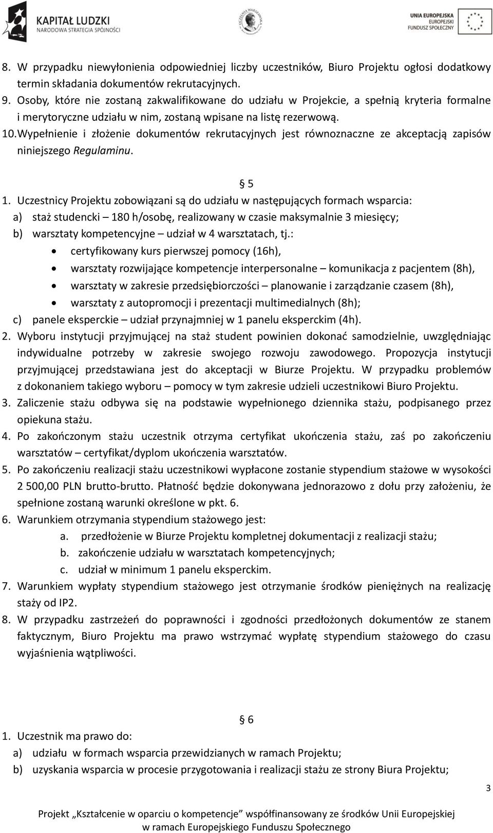 Wypełnienie i złożenie dokumentów rekrutacyjnych jest równoznaczne ze akceptacją zapisów niniejszego Regulaminu. 5 1.