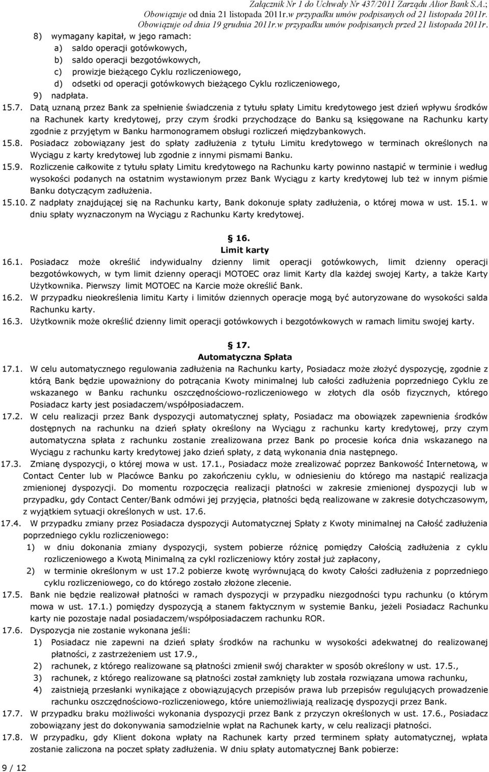 Datą uznaną przez Bank za spełnienie świadczenia z tytułu spłaty Limitu kredytowego jest dzień wpływu środków na Rachunek karty kredytowej, przy czym środki przychodzące do Banku są księgowane na