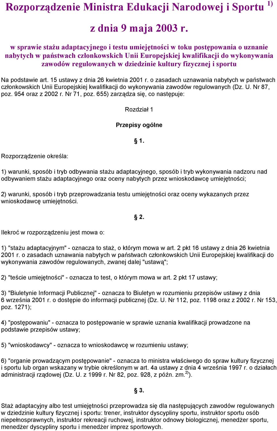 kultury fizycznej i sportu Na podstawie art. 15 ustawy z dnia 26 kwietnia 2001 r.