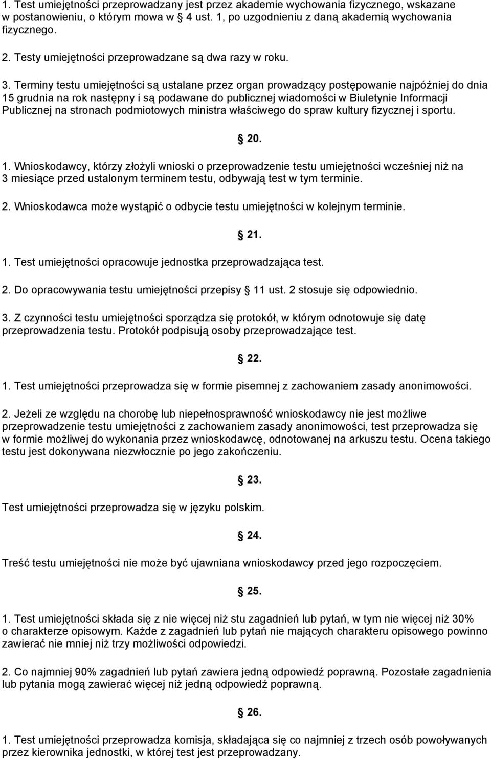 Terminy testu umiejętności są ustalane przez organ prowadzący postępowanie najpóźniej do dnia 15 grudnia na rok następny i są podawane do publicznej wiadomości w Biuletynie Informacji Publicznej na