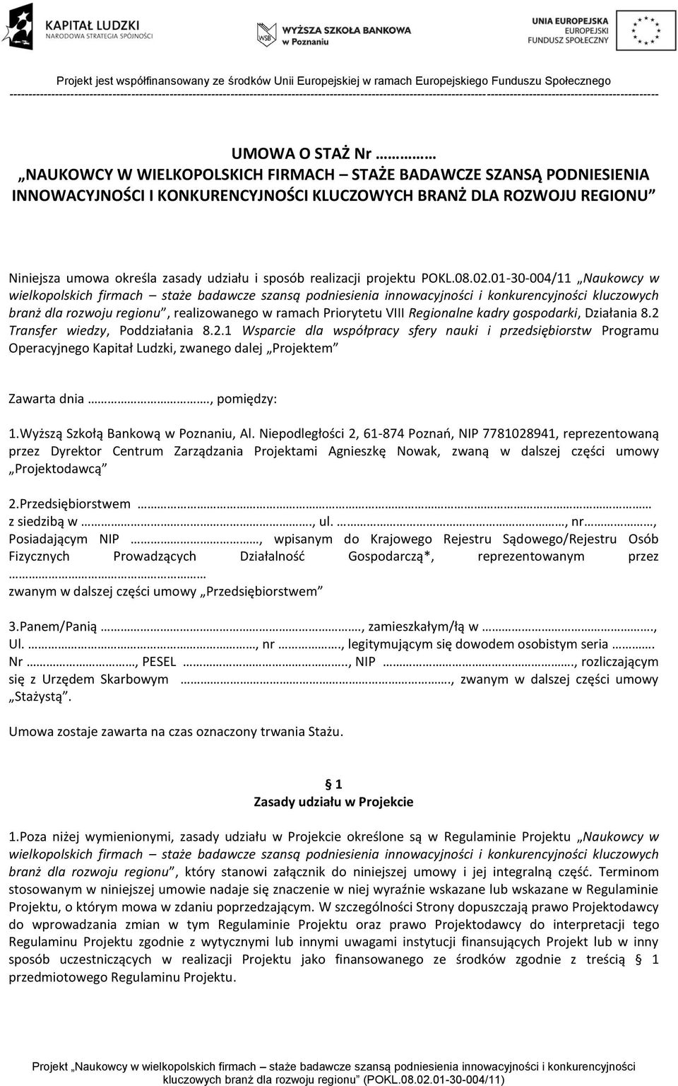 01-30-004/11 Naukowcy w wielkopolskich firmach staże badawcze szansą podniesienia innowacyjności i konkurencyjności kluczowych branż dla rozwoju regionu, realizowanego w ramach Priorytetu VIII