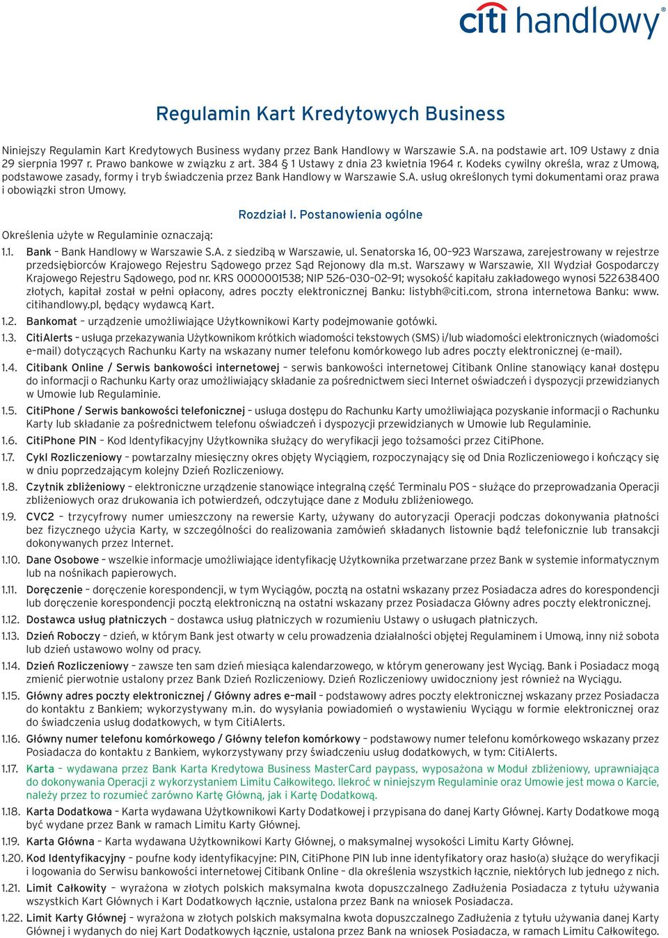 usług określonych tymi dokumentami oraz prawa i obowiązki stron Umowy. Określenia użyte w Regulaminie oznaczają: Rozdział I. Postanowienia ogólne 1.1. Bank Bank Handlowy w Warszawie S.A.