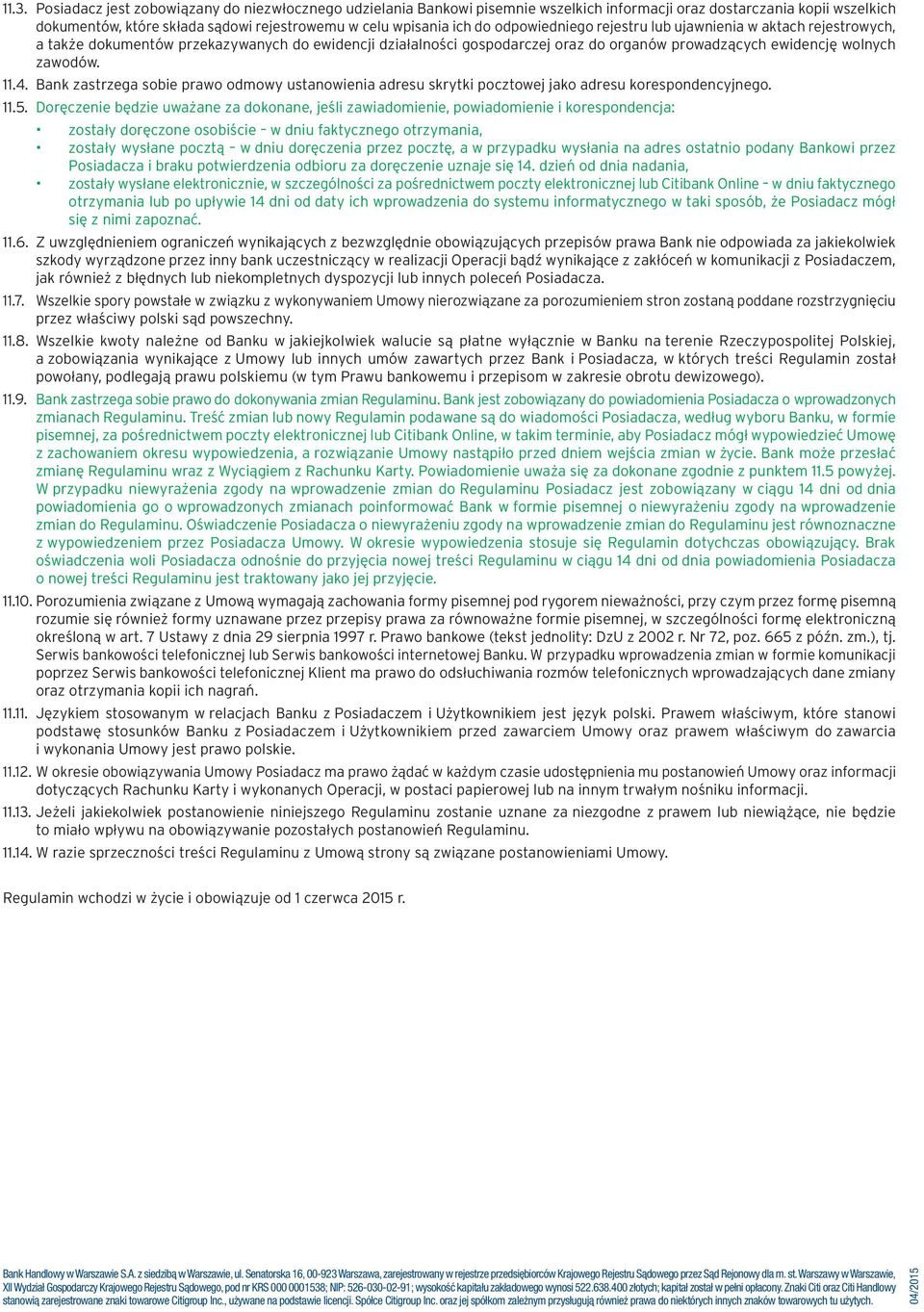 Bank zastrzega sobie prawo odmowy ustanowienia adresu skrytki pocztowej jako adresu korespondencyjnego. 11.5.