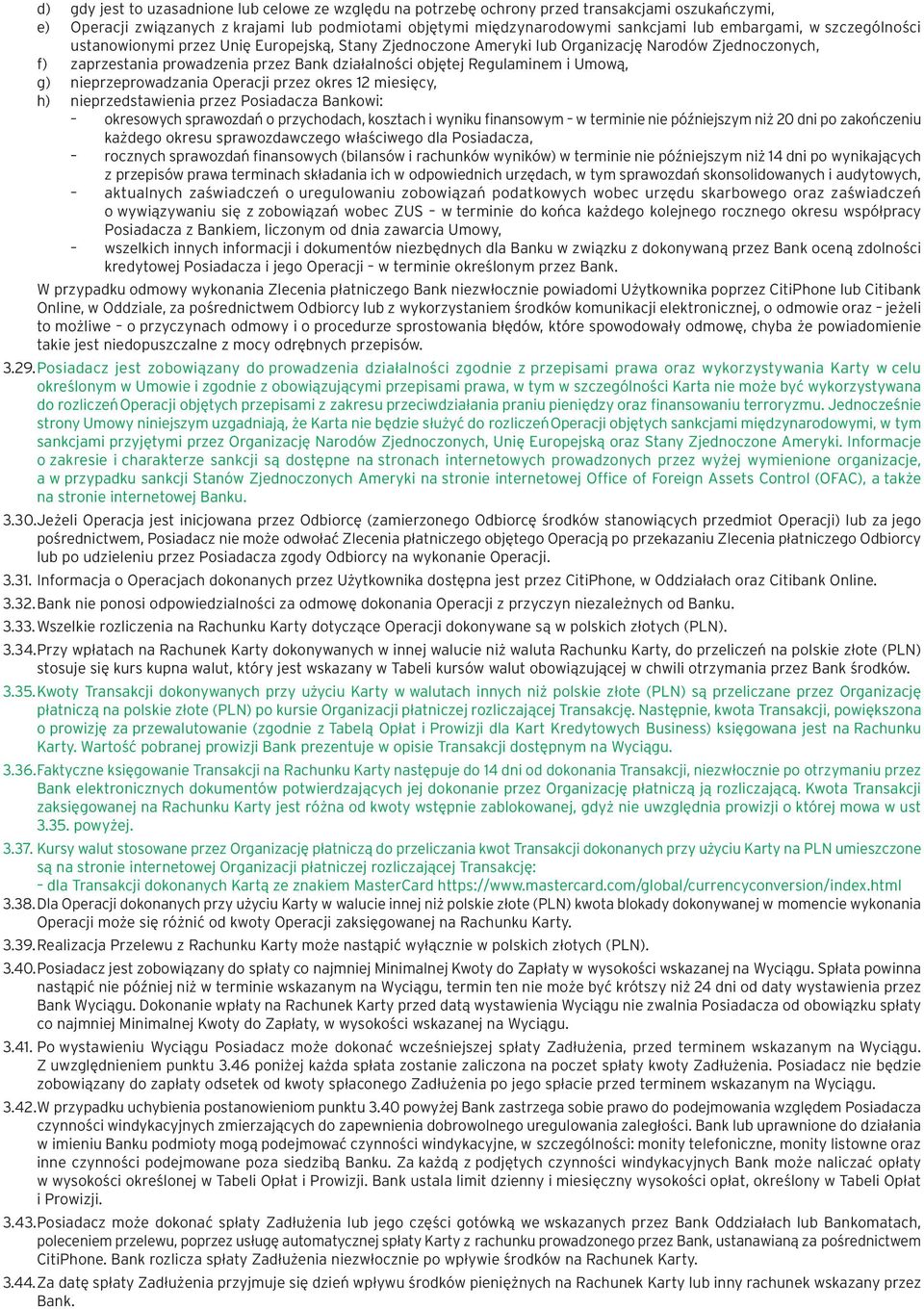 Regulaminem i Umową, g) nieprzeprowadzania Operacji przez okres 12 miesięcy, h) nieprzedstawienia przez Posiadacza Bankowi: okresowych sprawozdań o przychodach, kosztach i wyniku finansowym w