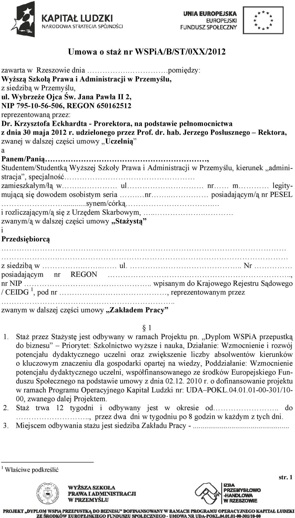 Jerzego Posłusznego Rektora, zwanej w dalszej części umowy Uczelnią a Panem/Panią, Studentem/Studentką Wyższej Szkoły Prawa i Administracji w Przemyślu, kierunek administracja, specjalność