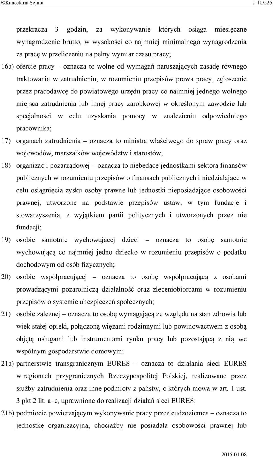 ofercie pracy oznacza to wolne od wymagań naruszających zasadę równego traktowania w zatrudnieniu, w rozumieniu przepisów prawa pracy, zgłoszenie przez pracodawcę do powiatowego urzędu pracy co