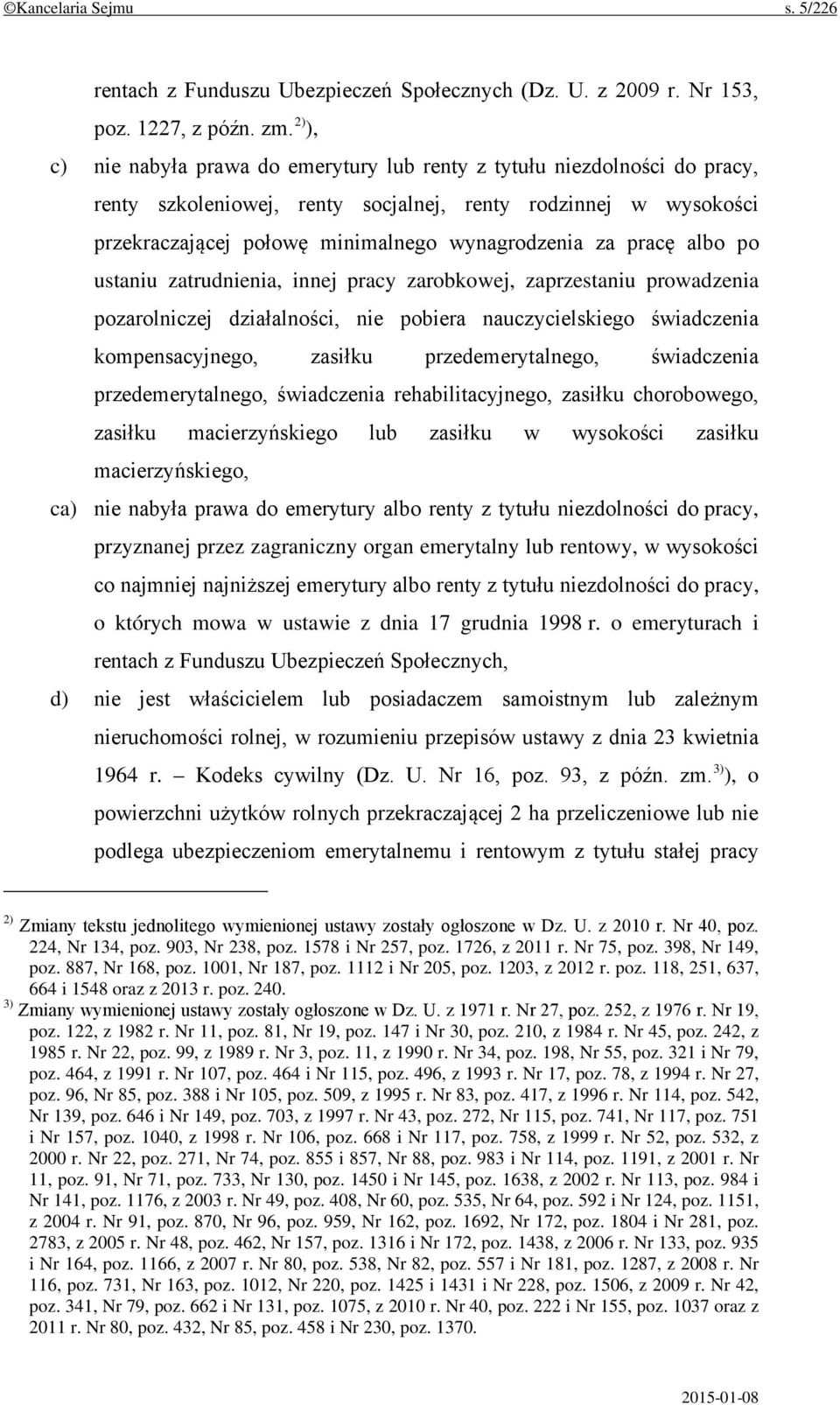 pracę albo po ustaniu zatrudnienia, innej pracy zarobkowej, zaprzestaniu prowadzenia pozarolniczej działalności, nie pobiera nauczycielskiego świadczenia kompensacyjnego, zasiłku przedemerytalnego,