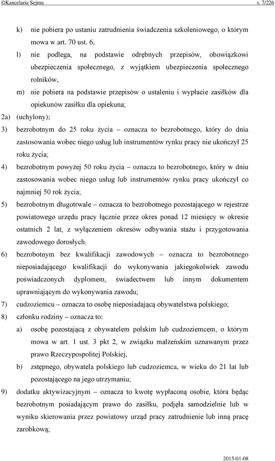 wypłacie zasiłków dla opiekunów zasiłku dla opiekuna; 2a) (uchylony); 3) bezrobotnym do 25 roku życia oznacza to bezrobotnego, który do dnia zastosowania wobec niego usług lub instrumentów rynku