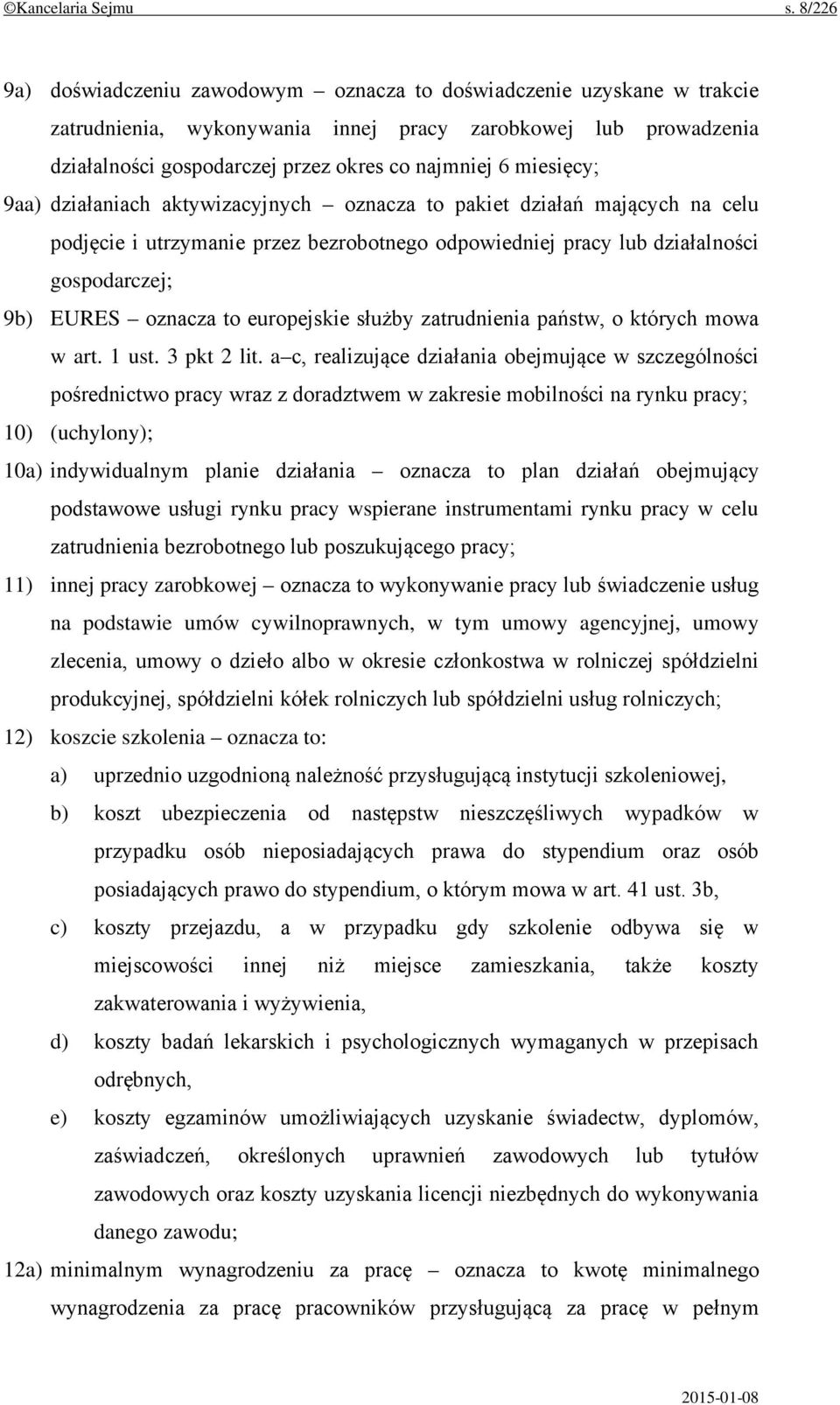 miesięcy; 9aa) działaniach aktywizacyjnych oznacza to pakiet działań mających na celu podjęcie i utrzymanie przez bezrobotnego odpowiedniej pracy lub działalności gospodarczej; 9b) EURES oznacza to