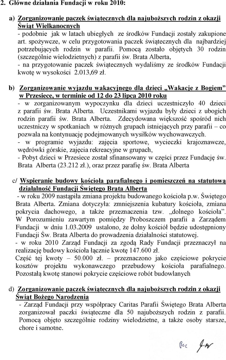 Brata Alberta, - na przygotowanie paczek świątecznych wydaliśmy ze środków Fundacji kwotę w wysokości 2.013,69 zł.