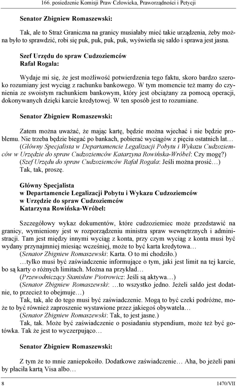 W tym momencie też mamy do czynienia ze swoistym rachunkiem bankowym, który jest obciążany za pomocą operacji, dokonywanych dzięki karcie kredytowej. W ten sposób jest to rozumiane.