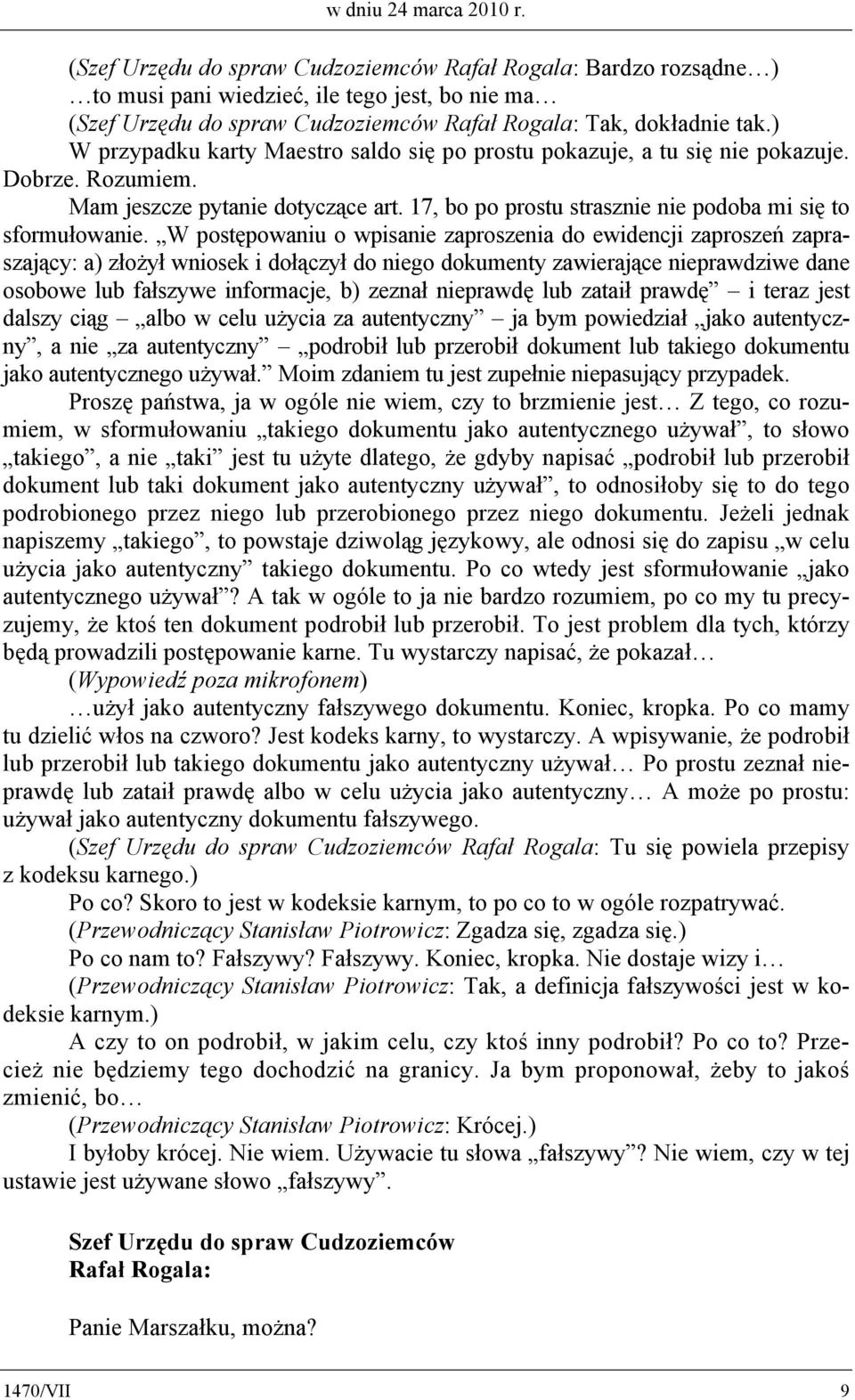 W postępowaniu o wpisanie zaproszenia do ewidencji zaproszeń zapraszający: a) złożył wniosek i dołączył do niego dokumenty zawierające nieprawdziwe dane osobowe lub fałszywe informacje, b) zeznał