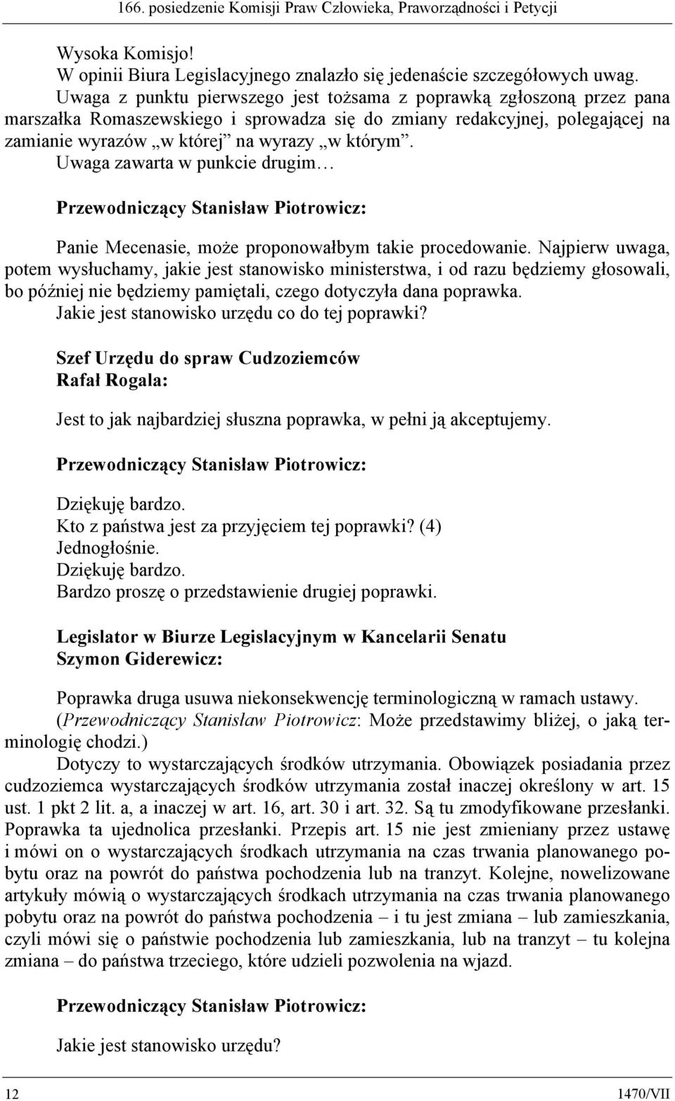 Uwaga zawarta w punkcie drugim Panie Mecenasie, może proponowałbym takie procedowanie.