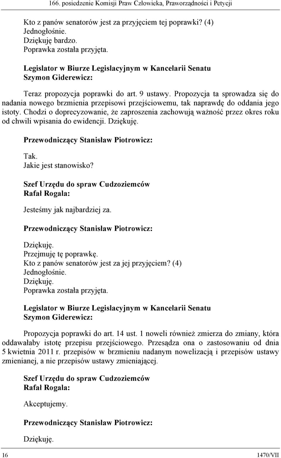 Propozycja ta sprowadza się do nadania nowego brzmienia przepisowi przejściowemu, tak naprawdę do oddania jego istoty.