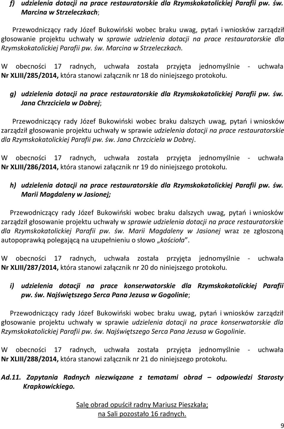 Rzymskokatolickiej Parafii pw. św. Marcina w Strzeleczkach. Nr XLIII/285/2014, która stanowi załącznik nr 18 do niniejszego protokołu.