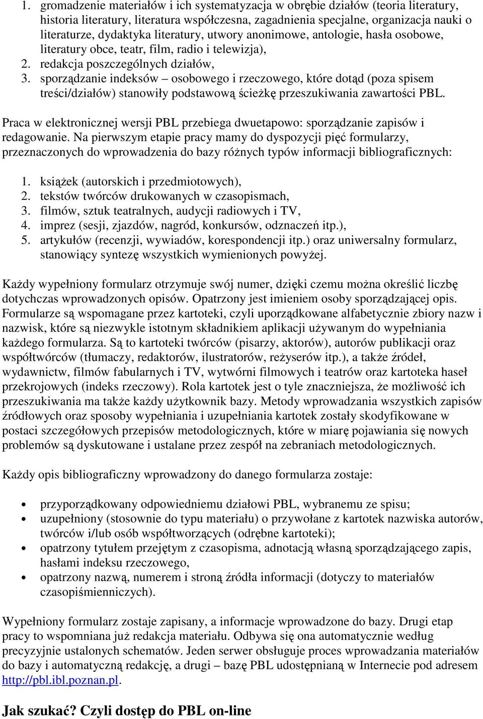 sporządzanie indeksów osobowego i rzeczowego, które dotąd (poza spisem treści/działów) stanowiły podstawową ścieŝkę przeszukiwania zawartości PBL.