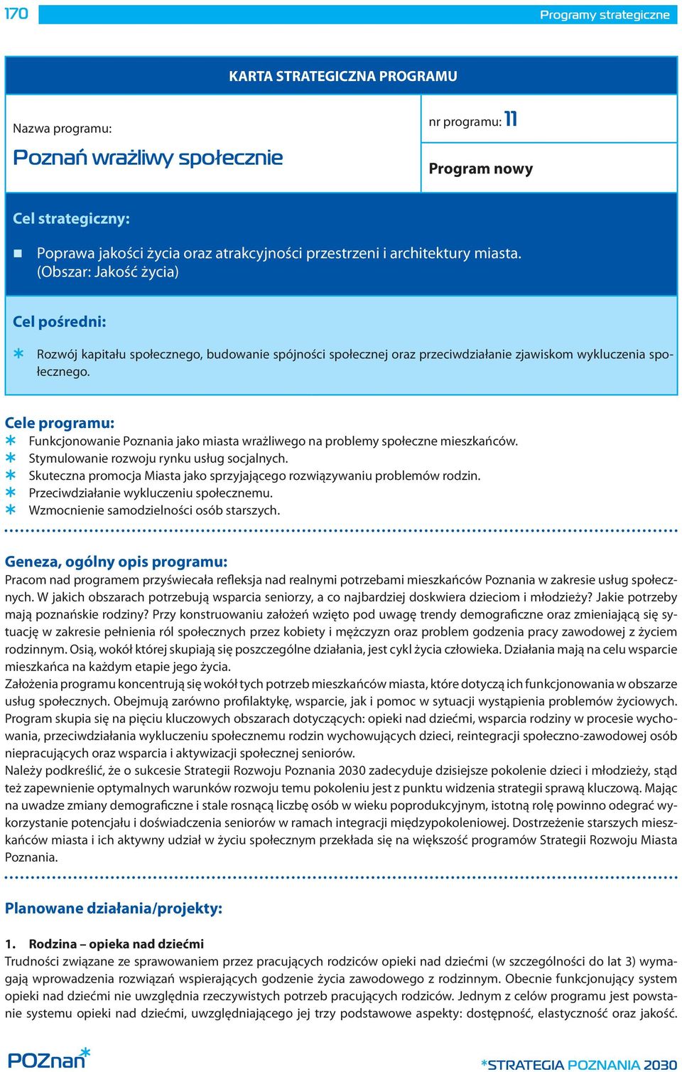 Cele programu: Funkcjonowanie Poznania jako miasta wrażliwego na problemy społeczne mieszkańców. Stymulowanie rozwoju rynku usług socjalnych.